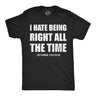 Mens Funny T Shirts I Hate Being Right All The Time Just Kidding I Told You So Sarcastic Novelty Tee For Men