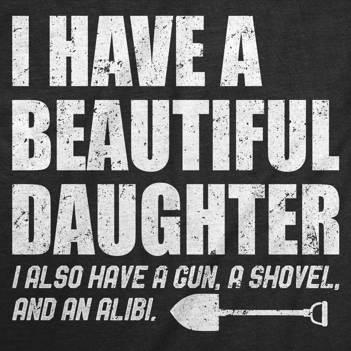 Mens Funny T Shirts I Have A Beautiful Daughter Sarcastic Graphic Novelty Dad Tee for Men