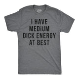 Mens Funny T Shirts I Have Medium Dick Energy At Best Sarcastic Graphic Novelty Tee for Men