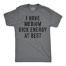 Mens Funny T Shirts I Have Medium Dick Energy At Best Sarcastic Graphic Novelty Tee for Men