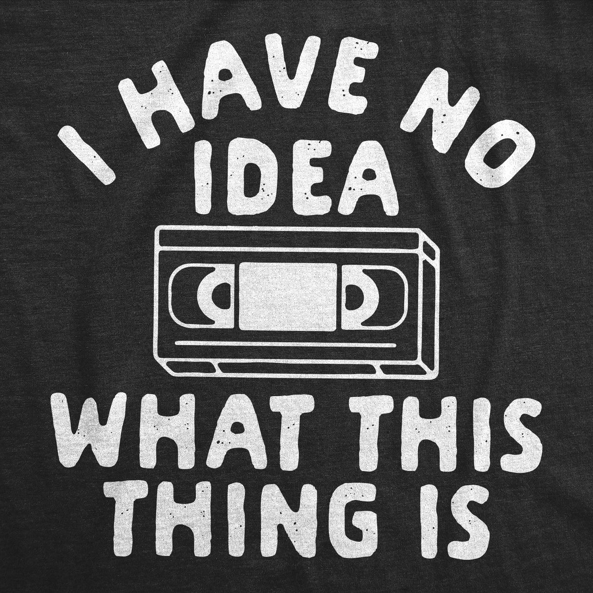 Toddler Funny T Shirts I Have No Idea What This Thing Is Sarcastic VHS Graphic Novelty Tee for Young Kids