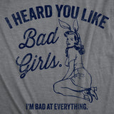 Womens Funny T Shirts I Heard You Like Bad Girls Im Bad At Everything Sarcastic Novelty Tee for Ladies