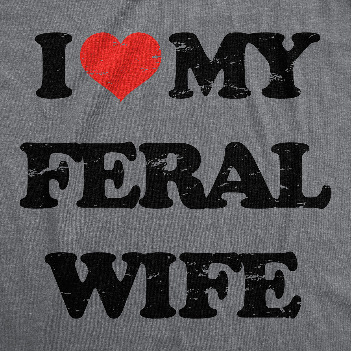 Womens Funny T Shirts I Heart My Feral Wife Sarcastic Graphic Novelty Tee for Ladies