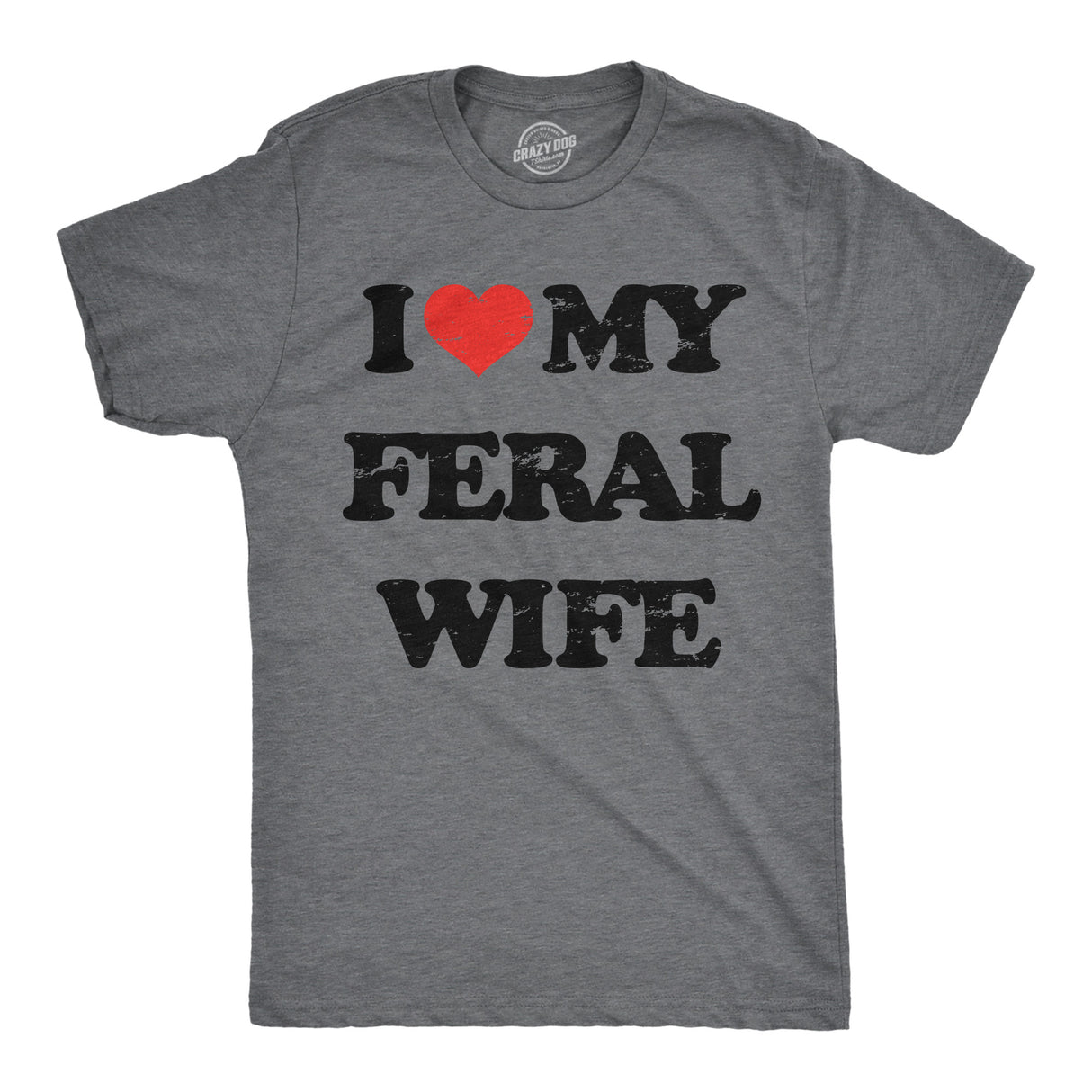Mens Funny T Shirts I Heart My Feral Wife Sarcastic Graphic Novelty Tee for Men