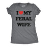 Womens Funny T Shirts I Heart My Feral Wife Sarcastic Graphic Novelty Tee for Ladies