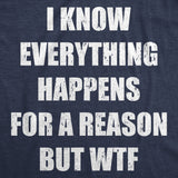 Mens Funny T Shirts I Know Everything Happens for A Reson But WTF Sarcastic Graphic Novelty Tee for Men
