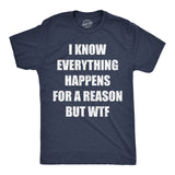 Mens Funny T Shirts I Know Everything Happens for A Reson But WTF Sarcastic Graphic Novelty Tee for Men
