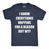 Mens Funny T Shirts I Know Everything Happens for A Reson But WTF Sarcastic Graphic Novelty Tee for Men