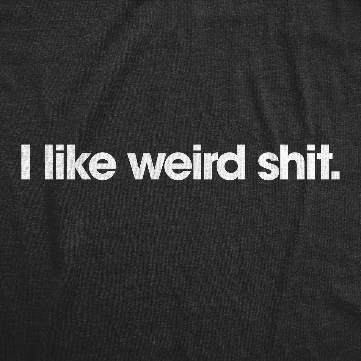 Mens Funny T Shirts I Like Weird Shit Sarcastic Graphic Novelty Tee for Men