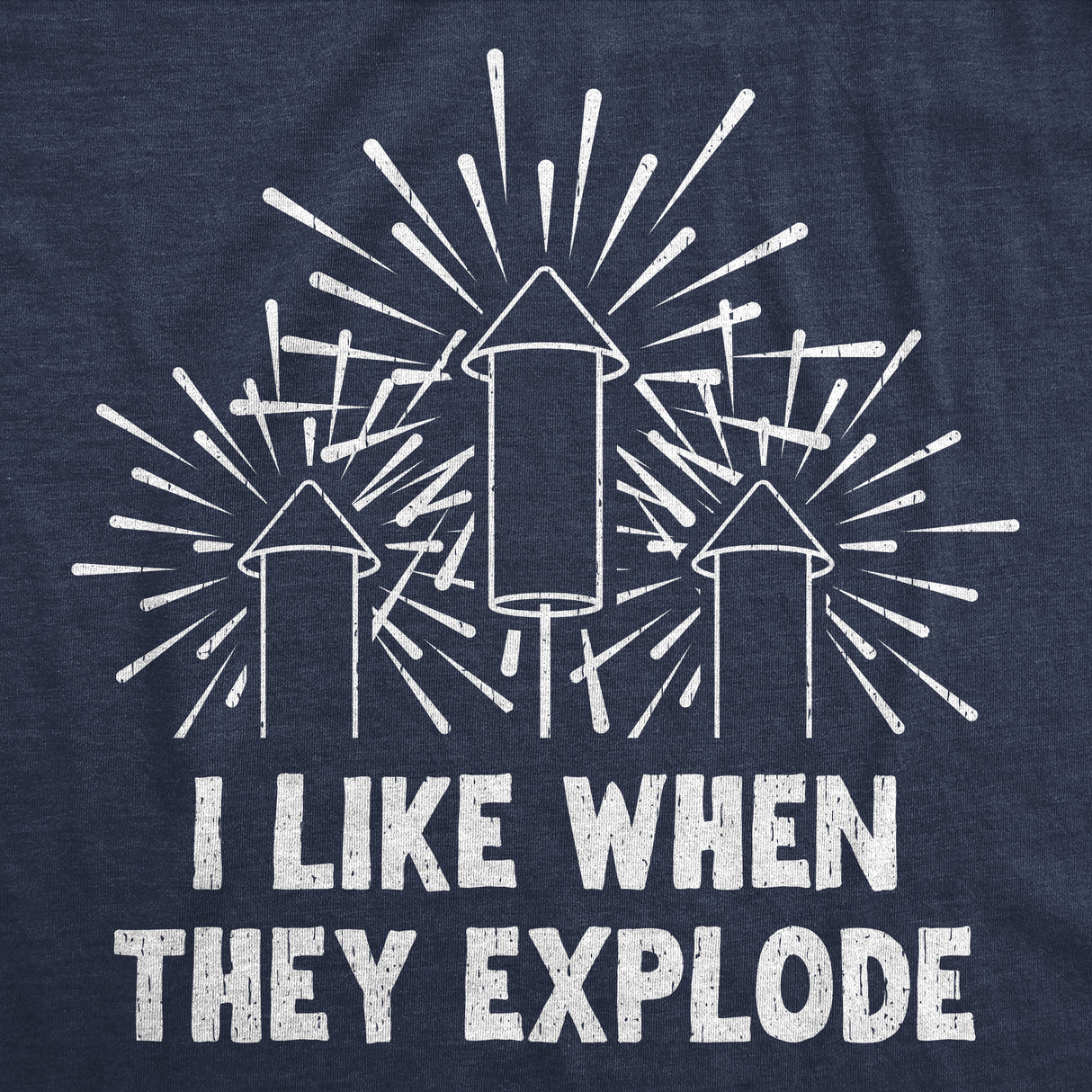 Mens Funny T Shirts I Like When They Explode Sarcastic Fourth Of July Fireworks Graphic Novelty Tee for Men