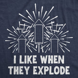 Mens Funny T Shirts I Like When They Explode Sarcastic Fourth Of July Fireworks Graphic Novelty Tee for Men