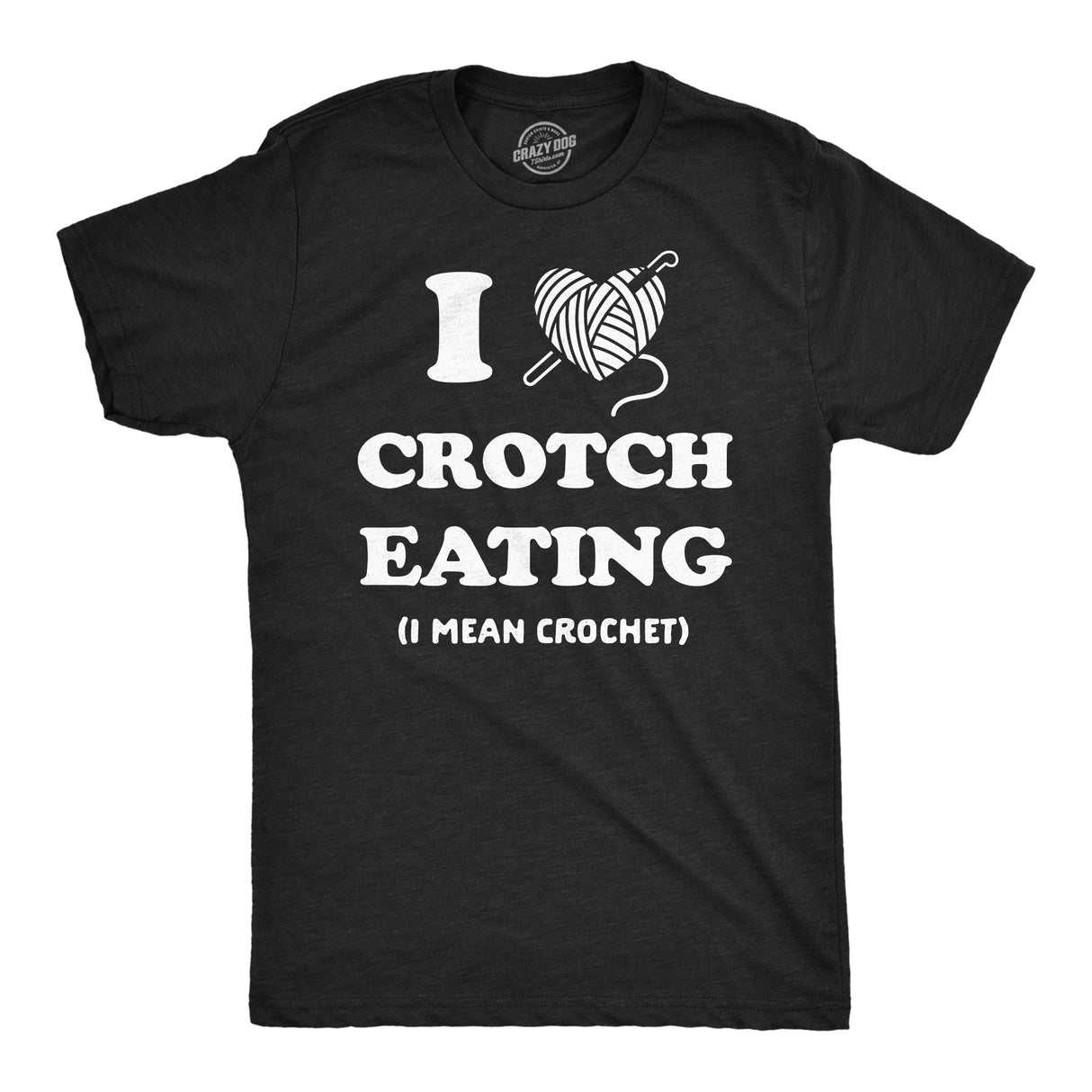 Mens Funny T Shirts I Heart Crotch Eating I Mean Crochet Sarcastic Knitting Graphic Novelty Tee for Men