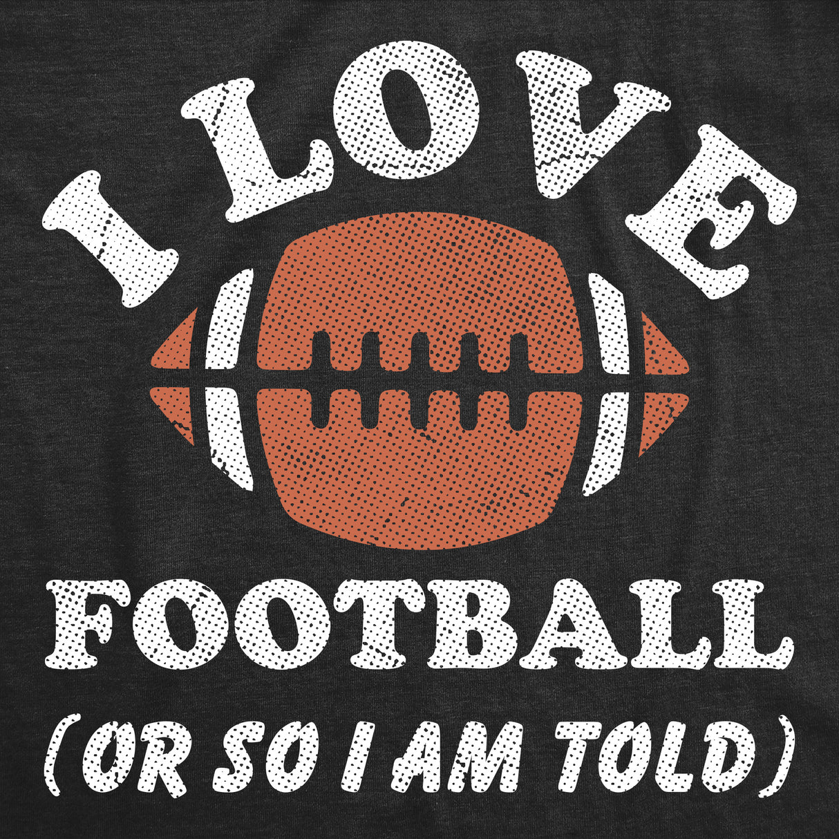 I Love Football Or so Im Told Baby Bodysuit Funny Sarcastic Graphic Novelty Jumper for Infants
