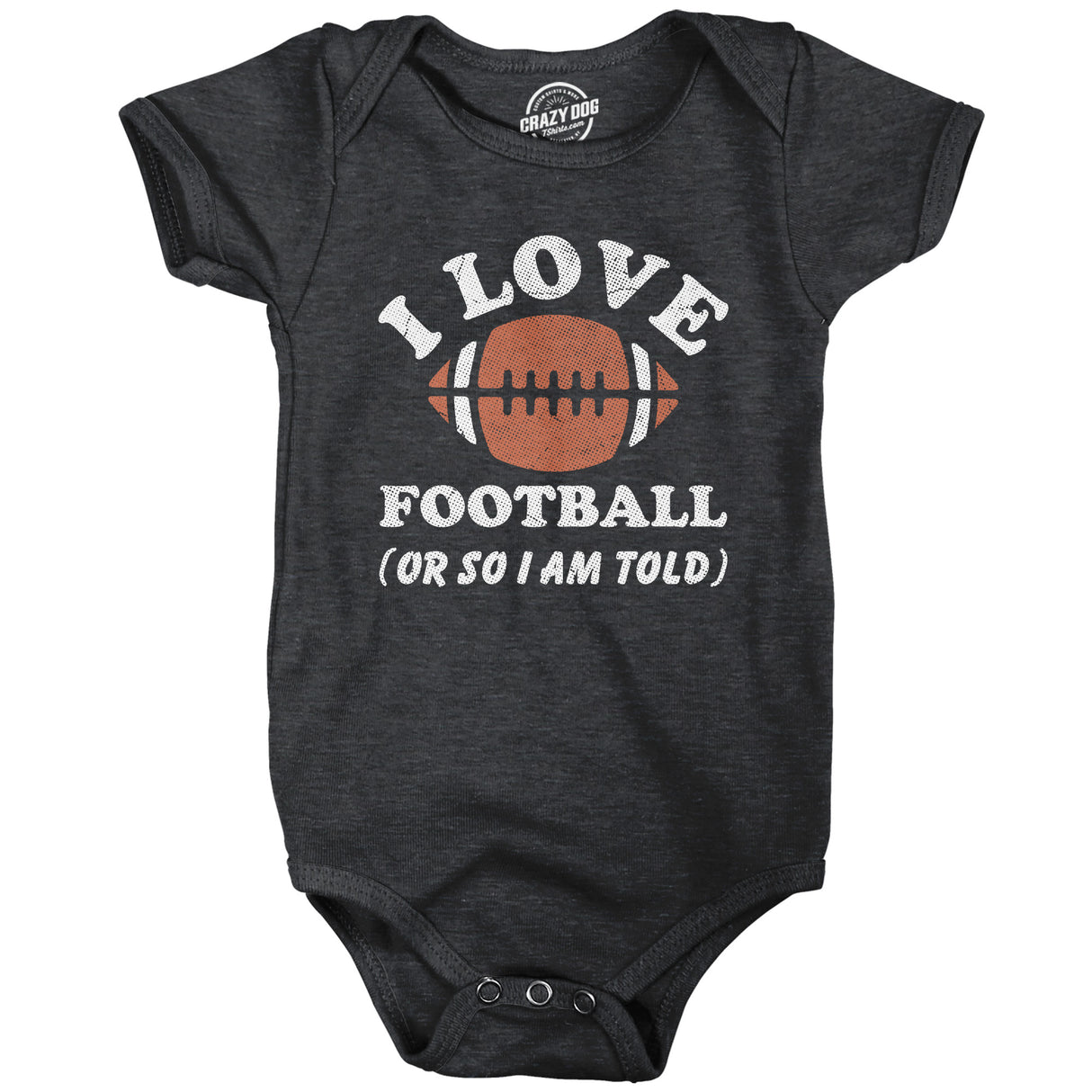 I Love Football Or so Im Told Baby Bodysuit Funny Sarcastic Graphic Novelty Jumper for Infants