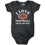 I Love Football Or so Im Told Baby Bodysuit Funny Sarcastic Graphic Novelty Jumper for Infants