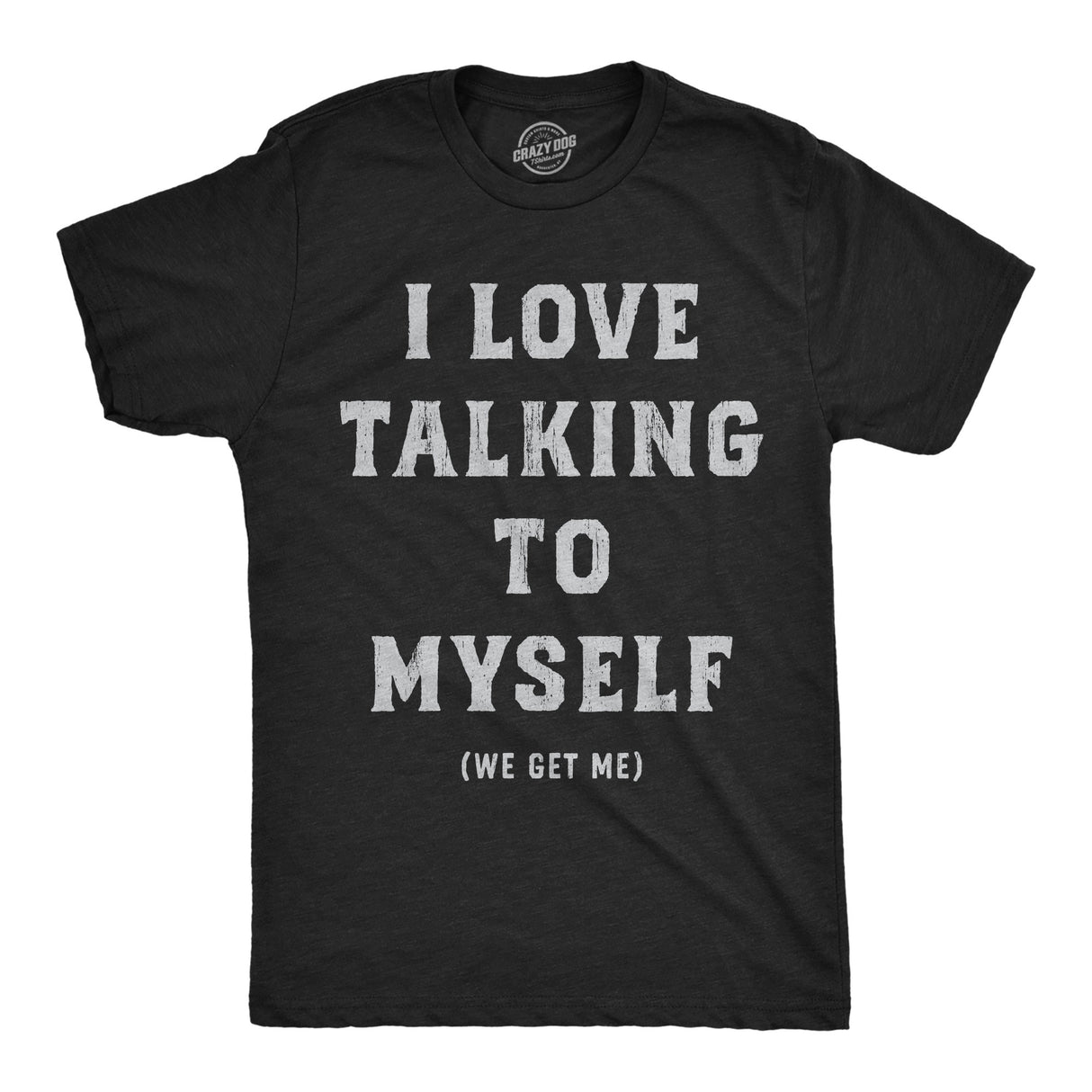 Mens Funny T Shirts I Love Talking to Myself We Get Me Sarcastic Graphic Novelty Tee for Men
