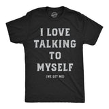 Mens Funny T Shirts I Love Talking to Myself We Get Me Sarcastic Graphic Novelty Tee for Men