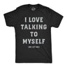 Mens Funny T Shirts I Love Talking to Myself We Get Me Sarcastic Graphic Novelty Tee for Men