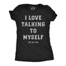 Womens Funny T Shirts I Love Talking to Myself We Get Me Sarcastic Graphic Novelty Tee for Ladies