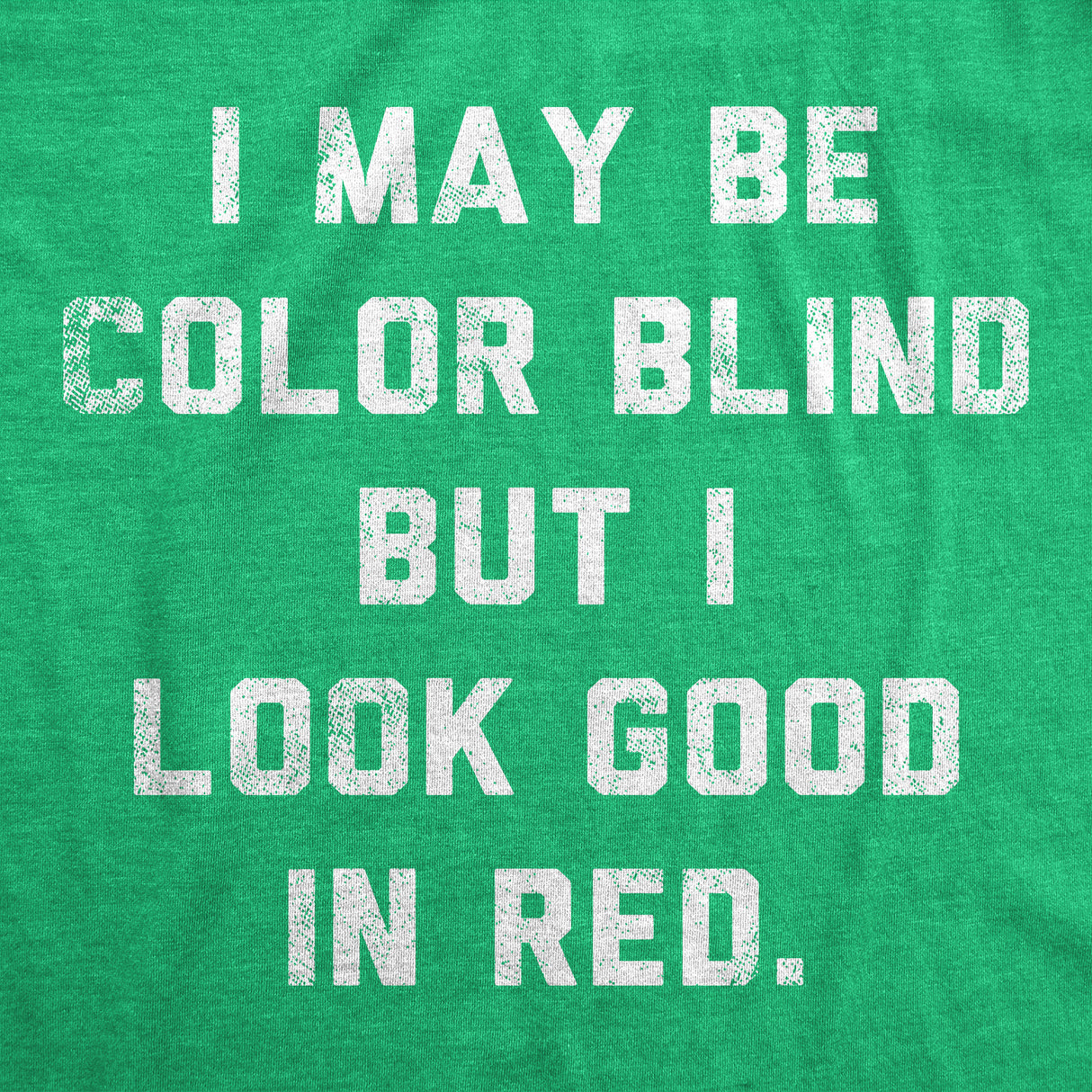 Mens Funny T Shirts I May Be Color Blind But I Look Good In Red Sarcastic Graphic Novelty Tee for Men