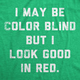 Mens Funny T Shirts I May Be Color Blind But I Look Good In Red Sarcastic Graphic Novelty Tee for Men