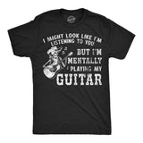 Mens Funny T Shirts I Might Look Like Im Listening To You But Im Mentally Playing My Guitar Novelty Tee For Men