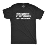 Mens Funny T Shirts I Never Question My Wifes Choices I Was One of them Sarcastic Graphic Novelty Tee for Men