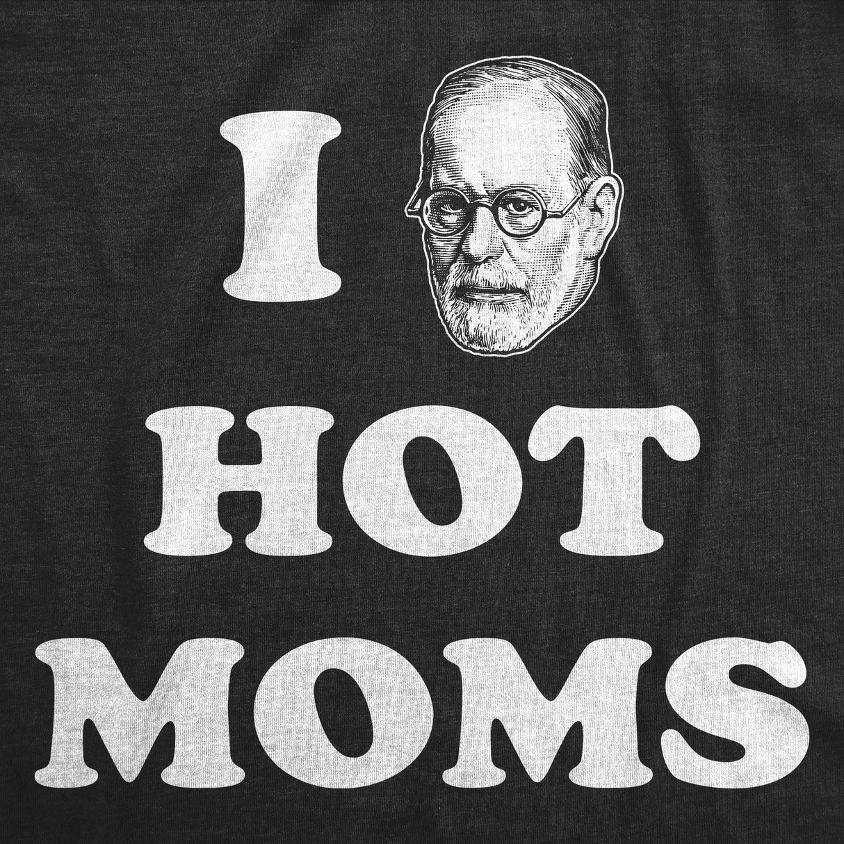 Mens Funny T Shirts I Sigmund Freud Hot Moms Sarcastic Graphic Novelty Tee for Men