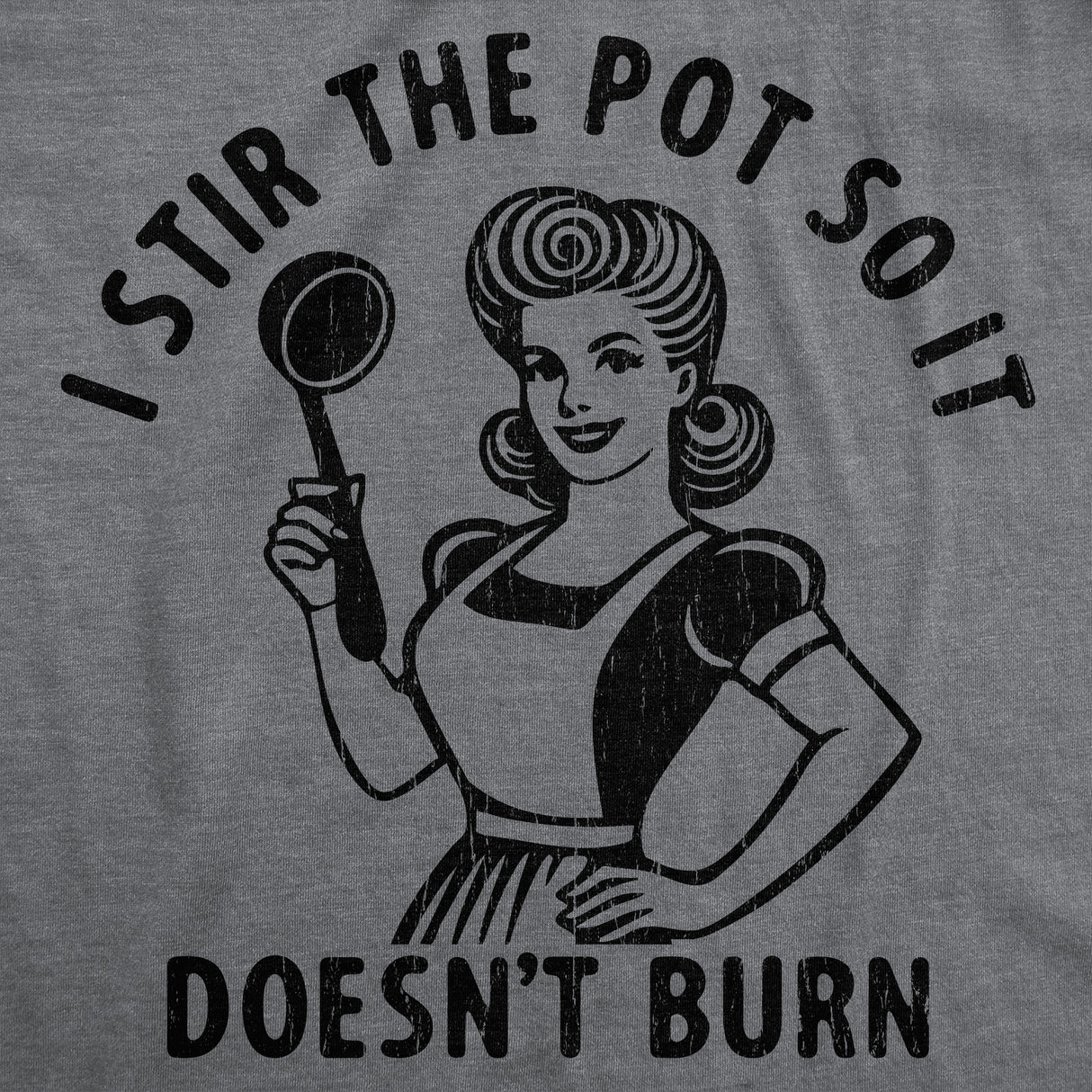Womens Funny T Shirts I Stir The Pot so It Doesnt Burn Sarcastic Graphic Novelty Tee for Ladies