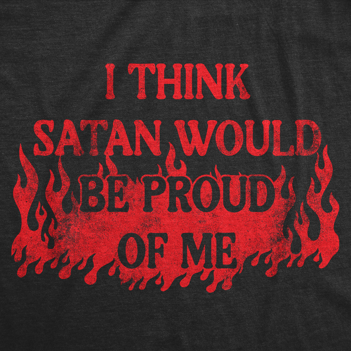 Mens Funny T Shirts I Think Satan Would Be Proud Of Me Sarcastic Graphic Novelty Tee for Men