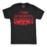 Mens Funny T Shirts I Think Satan Would Be Proud Of Me Sarcastic Graphic Novelty Tee for Men