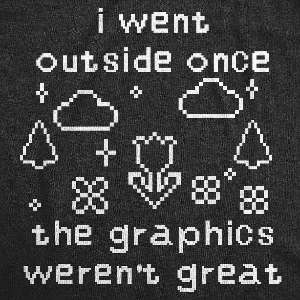 Mens Funny T Shirts I Went Outside Once The Graphics Werent Great Sarcastic Gamer Graphic Novelty Tee for Men