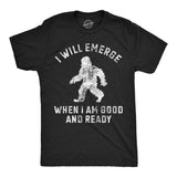 Mens Funny T Shirts I Will Emerge When Im Good and Ready Sarcastic Bigfoot Graphic Novelty Tee for Men
