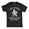 Mens Funny T Shirts I Will Emerge When Im Good and Ready Sarcastic Bigfoot Graphic Novelty Tee for Men