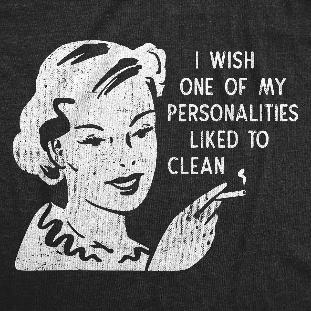 Womens Funny T Shirts I Wish One Of My Personalities Liked to Clean Sarcastic Graphic Novelty Tee for Ladies