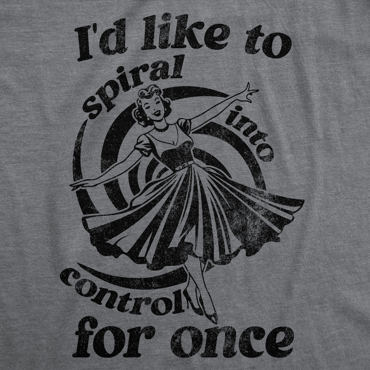 Womens Funny T Shirts Id Like to Spiral Into Control for Once Sarcastic Graphic Novelty Tee for Ladies