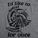 Womens Funny T Shirts Id Like to Spiral Into Control for Once Sarcastic Graphic Novelty Tee for Ladies