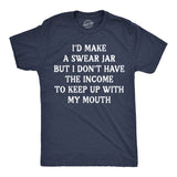 Mens Funny T Shirts Id Make A Swear Jar But I Dont Have The Income to Keep Up With My Mouth Tee for Men