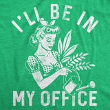 Womens Funny T Shirts Ill Be In My Office Gardening Sarcastic Plant Graphic Novelty Tee for Ladies
