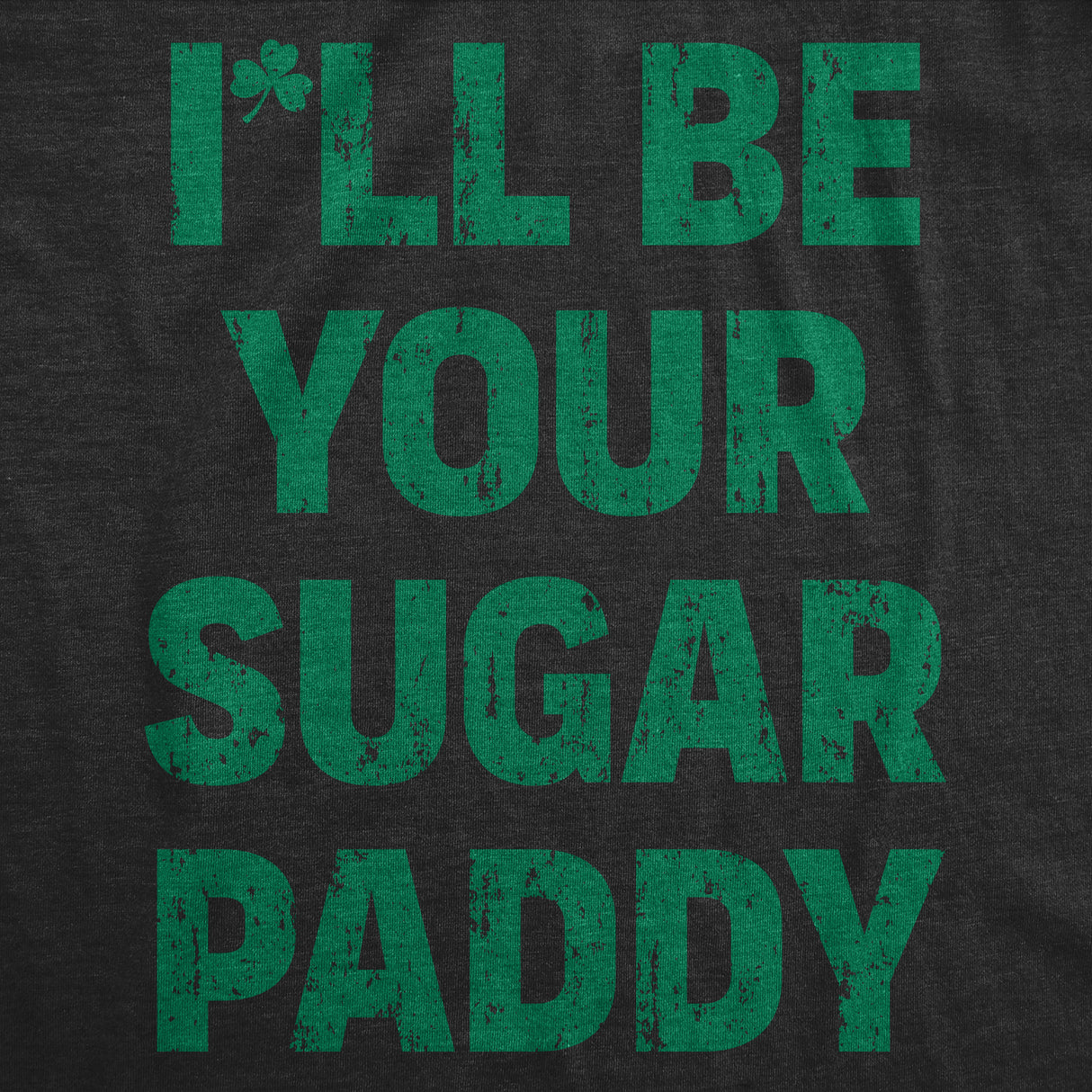 Mens Funny T Shirts Ill Be Your Sugar Paddy Sarcastic St Patricks Day Novelty Tee for Men