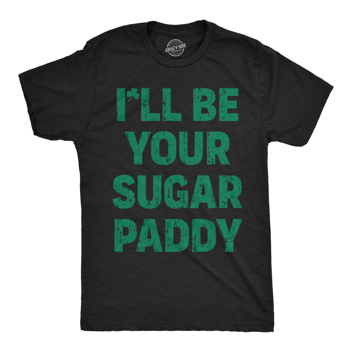 Mens Funny T Shirts Ill Be Your Sugar Paddy Sarcastic St Patricks Day Novelty Tee for Men