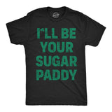Mens Funny T Shirts Ill Be Your Sugar Paddy Sarcastic St Patricks Day Novelty Tee for Men