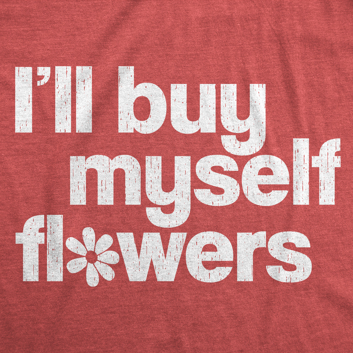 Womens Funny T Shirts Ill Buy Myself Flowers Sarcastic Valentines Day Graphic Novelty Tee For Ladies