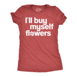 Womens Funny T Shirts Ill Buy Myself Flowers Sarcastic Valentines Day Graphic Novelty Tee For Ladies