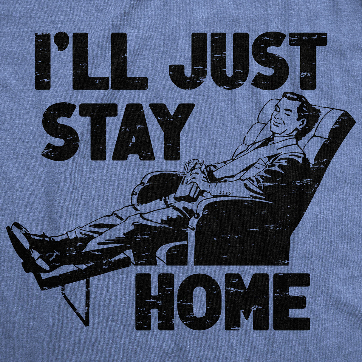 Mens Funny T Shirts Ill Just Stay Home Sarcastic Lazy Graphic Novelty Tee for Men