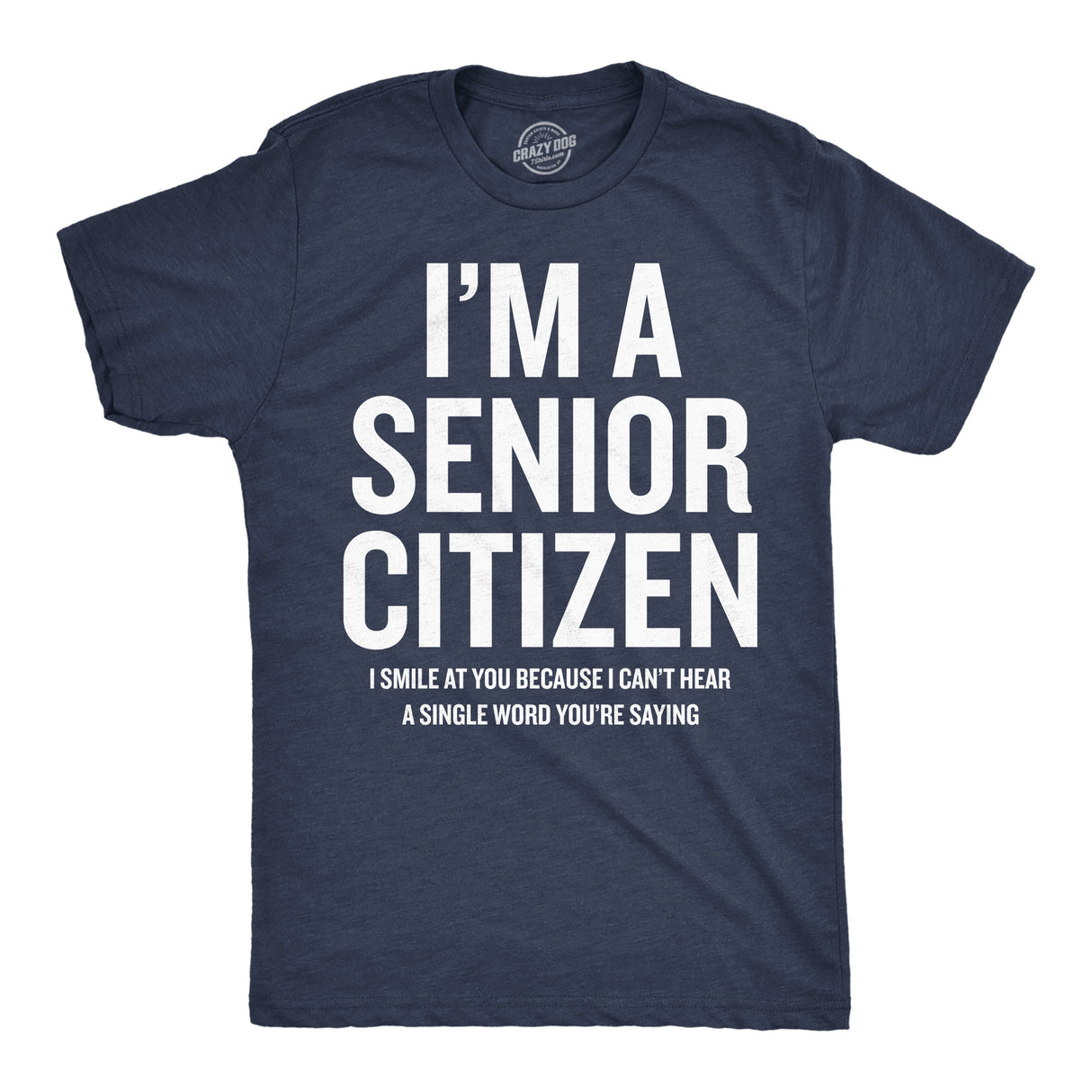 Mens Funny T Shirts Im A Senior Citizen I Smile At Your Because I Cant Hear Sarcastic Graphic Novelty Tee for Men
