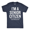 Mens Funny T Shirts Im A Senior Citizen I Smile At Your Because I Cant Hear Sarcastic Graphic Novelty Tee for Men