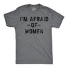 Mens Funny T Shirts Im Afraid Of Women Sarcastic Dating Graphic Novelty Tee for Men