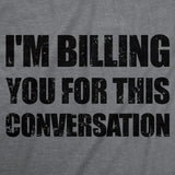 Mens Funny T Shirts Im Billing You for This Conversation Sarcastic Graphic Novelty Tee for Men