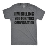 Mens Funny T Shirts Im Billing You for This Conversation Sarcastic Graphic Novelty Tee for Men